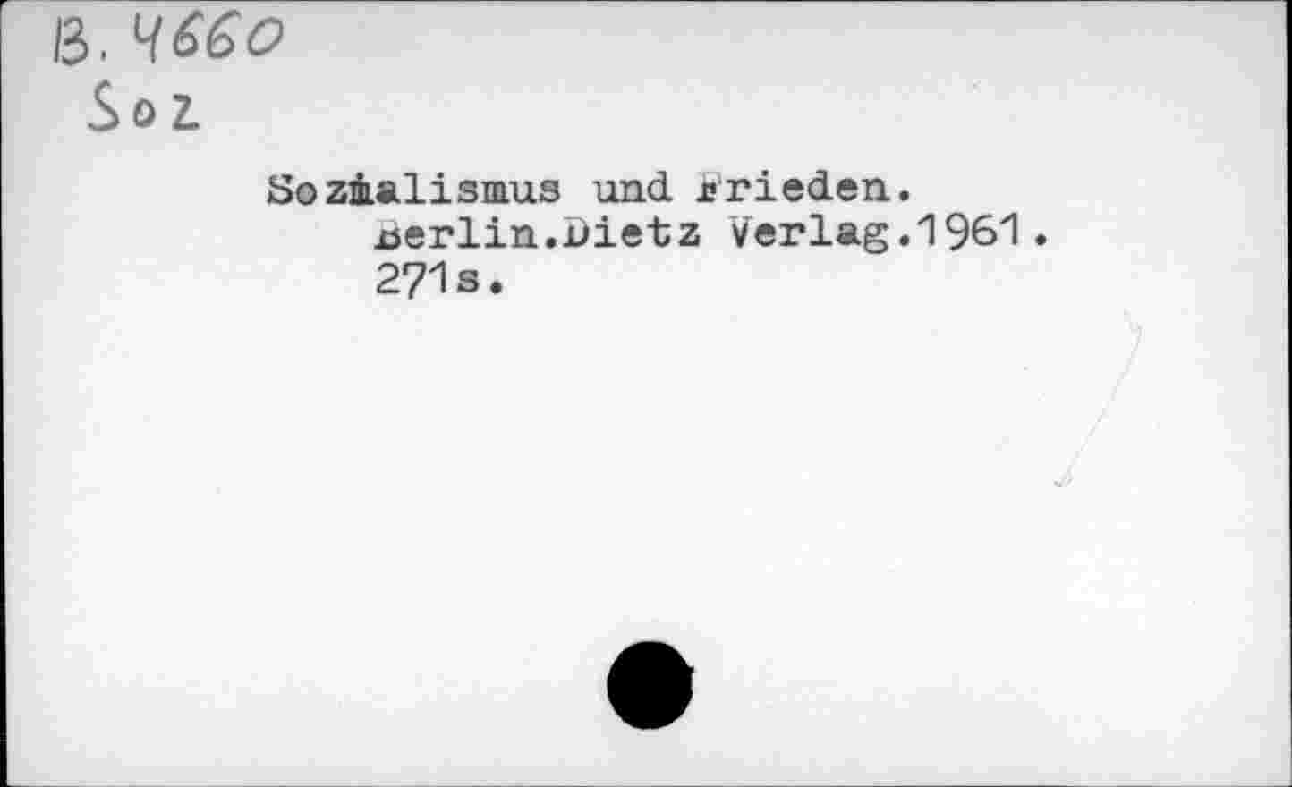 ﻿ß.
Sol
Sozialismus und Frieden, xserlin.Dietz Verlag.1961« 271s.